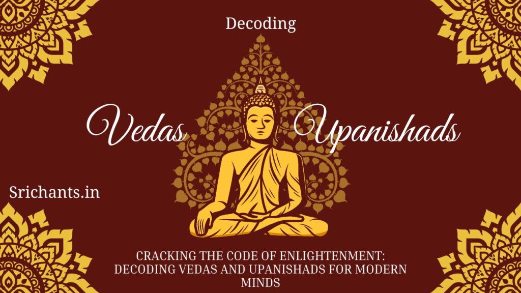 Cracking the Code of Enlightenment Decoding Vedas and Upanishads for Modern Minds