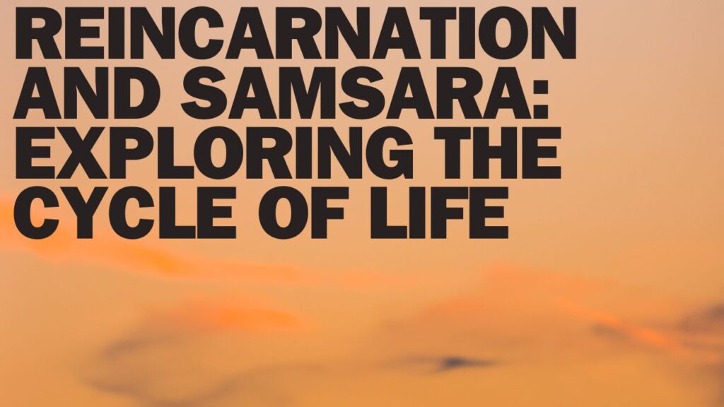 Reincarnation and Samsara Exploring the Cycle of Life