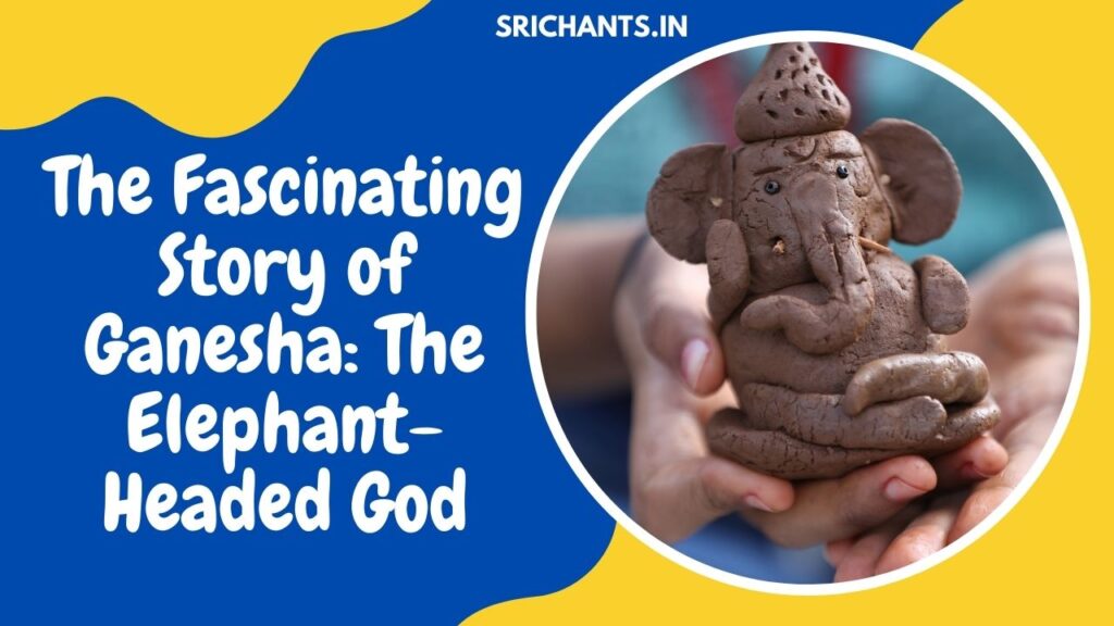 The Fascinating Story of Ganesha The Elephant-Headed God